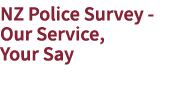 NZ Police Survey Our Service, Your Say